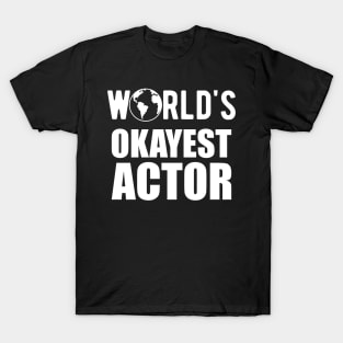 Actor - World's Okayest Actor T-Shirt